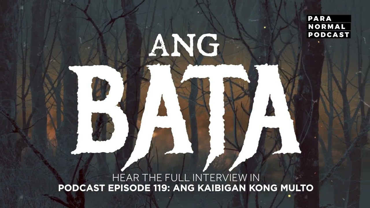 Ang Bata - Para Normal Podcast Episode 119 - Ang Kaibigan Kong Multo