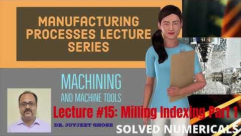 Manufacturing Processes | Machining Lecture Series| Lecture 15 | Joyjeet Ghose | Milling Indexing 1
