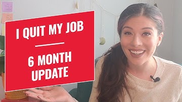 6-MONTH UPDATE | I Quit My Job Without Another Job Lined Up!