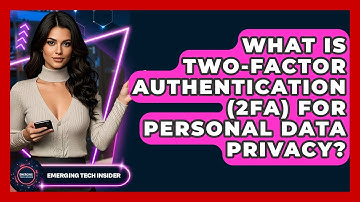 What Is Two-Factor Authentication (2FA) For Personal Data Privacy? - Emerging Tech Insider
