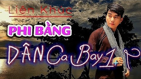Liên Khúc DÂN CA BAY 1&2 || PHI BẰNG [ SÔI ĐỘNG LÊN TỚI NÓC CỰC HAY ]
