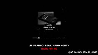 Lil Seando - There For Me feat. Nado North