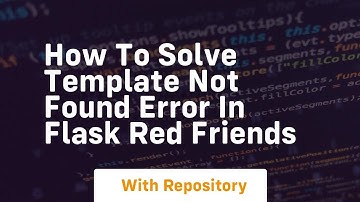 how to solve template not found error in flask red friends