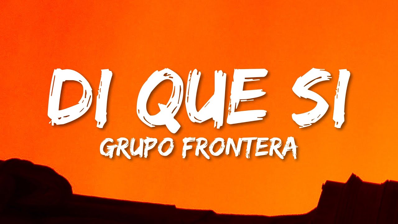 Grupo Frontera x Grupo Marca Registrada - Di Que Si (Letra/Lyrics) Grupo Frontera x Grupo Marca Registrada - Di Que Si (Letra/Lyrics)
