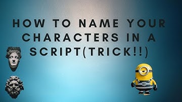 How to name your characters when writing a script (Trick)