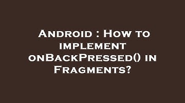 Android : How to implement onBackPressed() in Fragments?