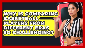 Why Is Comparing Basketball Players From Different Eras So Challenging? - Basketball Stats Central