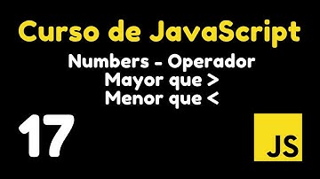 17 Operadores de Comparación: Mayor que y Menor que | Curso de JavaScript