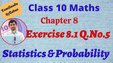Class 10 Maths |  Exercise 8.1 Q.No.5  | Chapter 8 Statistics and Probability | TN New Syllabus