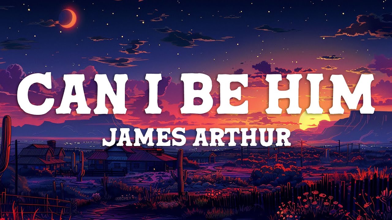 James Arthur - Can I Be Him (Lyrics)