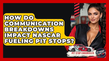 How Do Communication Breakdowns Impact NASCAR Fueling Pit Stops? - Pit Stop Chronicles