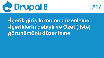 17 - Drupal 8 Eğitim Seti - İçerik ve içerik giriş formunun görünümünü düzenlemesi