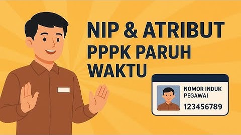 PPPK Paruh Waktu 2025: Mendapatkan NIP & Atribut Resminya!