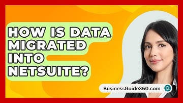 How Is Data Migrated Into NetSuite? - BusinessGuide360.com