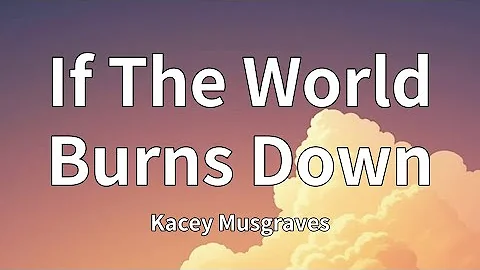 Kacey Musgraves - If The World Burns Down (Lyrics)