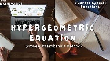Hypergeometric Equation(Proof with Frobenius Method) | Course Special functions | Class 10 | MTH-614