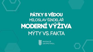 Pátky s vědou - Miloslav Šindelář "Moderní výživa: Mýta versus fakta"