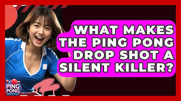 What Makes The Ping Pong Drop Shot A Silent Killer? - Ping Pong Prodigy