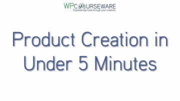 Product Creation in Under 5 Minutes with WP Courseware