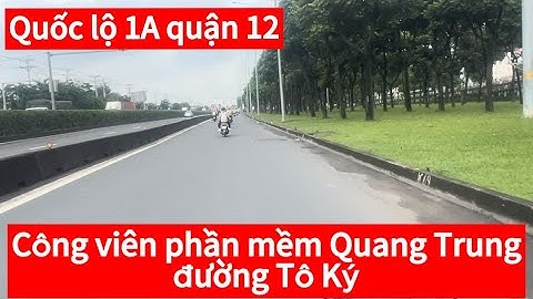 Quốc lộ 1 A,công viên phần mềm Quang Trung .đường Tô Ký quận 12