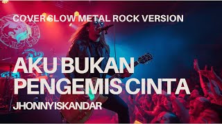 Download Lagu AKU BUKAN PENGEMIS CINTA - JHONNY ISKANDAR || COVER SLOW METAL ROCK VERSION MP3