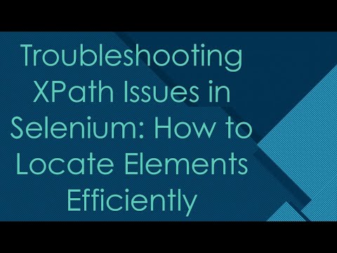 Troubleshooting XPath Issues