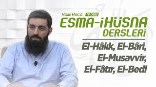 El-Hâlık, El-Bâri, El-Musavvir, El-Fâtır, El-Bedi | Esma-i Hüsna | Halis Bayancuk Hoca