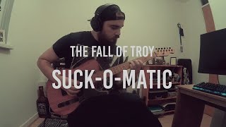 Suck-O-Matic  - The Fall Of Troy (Guitar Cover)