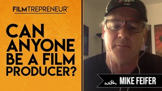 Can Anyone Be a Film Producer with Mike Feifer  // Filmtrepreneur™ Method