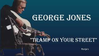 George Jones   ~ "Tramp On Your Street"