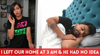I left our HOME at 3 AM & he had NO IDEA ... (GONE WRONG)