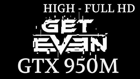GetEven GTX 950M GAMEPLAY FPS TEST (+-35fps) HIGH SETTINGS FULL HD