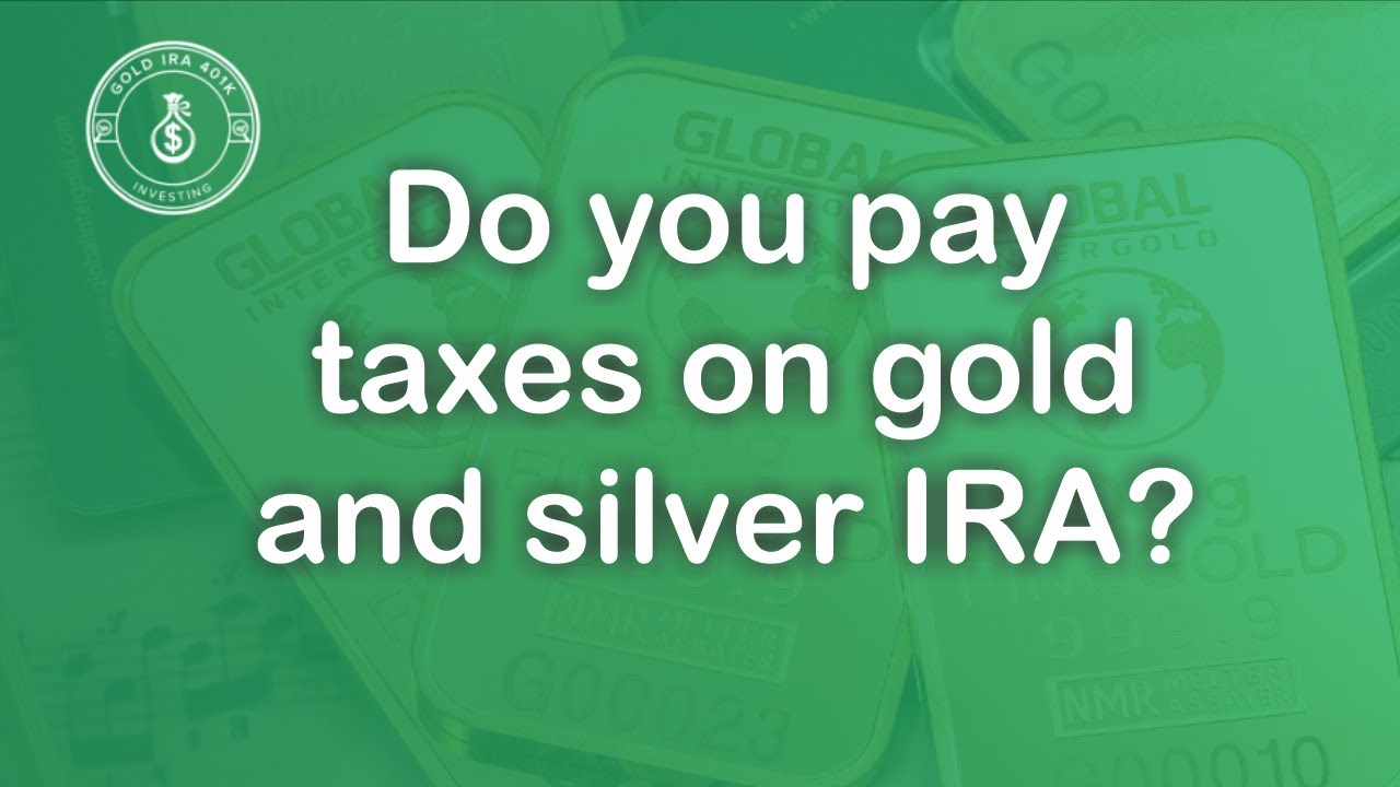 do-you-pay-taxes-on-gold-and-silver-ira-youtube