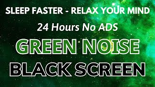 GREEN NOISE, Black Screen 24H - Noise Blocker for Sleep Faster, Relax Your Mind | No ADS