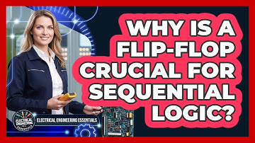 Why is a flip-flop crucial for sequential logic?
