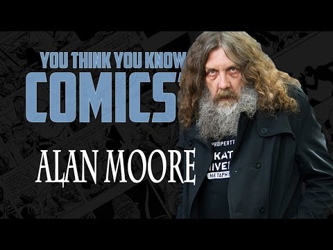 Alan Moore - You Think You Know Comics?