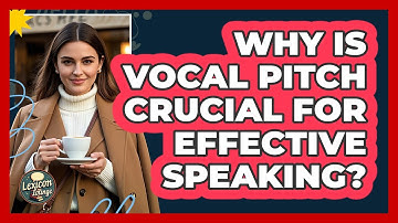 Why Is Vocal Pitch Crucial For Effective Speaking? - Lexicon Lounge