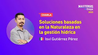 MasterGIS Days 2023  Soluciones basadas en la Naturaleza en la gestión hídrica