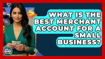 What Is The Best Merchant Account For A Small Business? - Ask Your Bank Teller