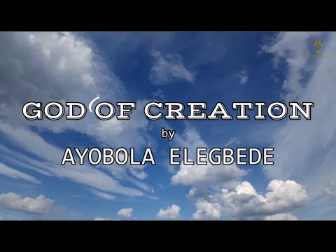 Ayobola Elegbede - 'GOD OF CREATION' (Lyrics Video)