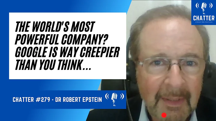 Chatter #279 - Dr Robert Epstein: Google Is Way Cr...