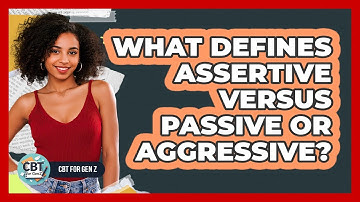What Defines Assertive Versus Passive Or Aggressive?