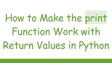 How to Make the print Function Work with Return Values in Python