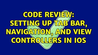 Code Review: Setting up tab bar, navigation, and view controllers in iOS (2 Solutions!!)