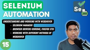 #15 - Working with Selenium WebDriver/Selenium Manager/Browser Drivers - 2024 Series