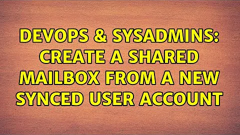 DevOps & SysAdmins: Create a Shared Mailbox from a new Synced User Account