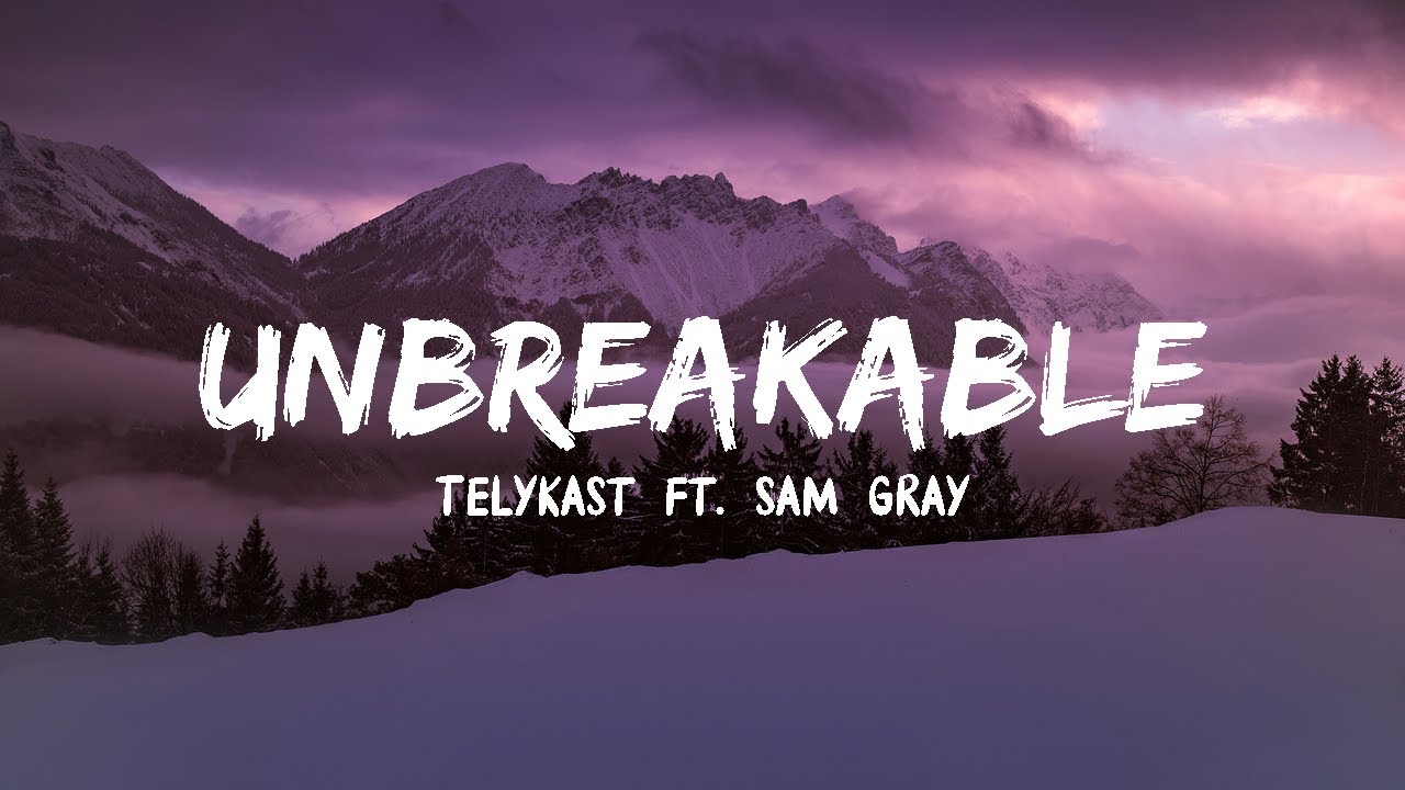 TELYKast - Unbreakable ft. Sam Gray (Lyrics)