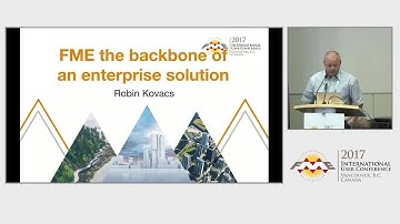 FME the Backbone of an Enterprise Solution - FME UC 2017