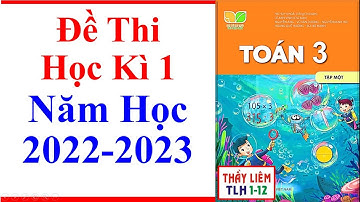 Toán Lớp 3 Đề thi học kì 1 | Năm Học 2022 - 2023 | Kết Nối Tri Thức