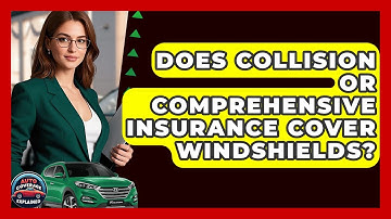 Does Collision Or Comprehensive Insurance Cover Windshields? - Auto Coverage Explained